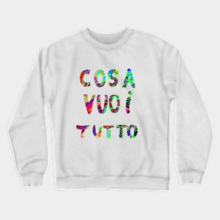 Cosa VUOI TUTTO Crewneck Sweatshirt